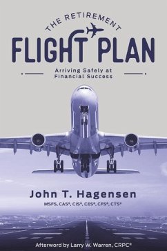 The Retirement Flight Plan: Arriving Safely at Financial Success - Hagensen, John T.