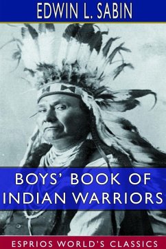 Boys' Book of Indian Warriors and Heroic Indian Women (Esprios Classics) - Sabin, Edwin L.
