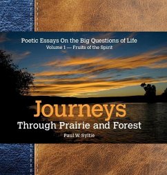 Journeys Through Prairie and Forest: Poetic Essays On the Big Questions of Life Volume 1-Fruits of the Spirit - Syltie, Paul