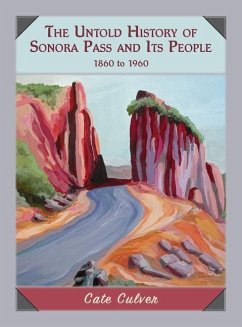 The Untold History of Sonora Pass and Its People: 1860 to 1960 - Culver, Cate
