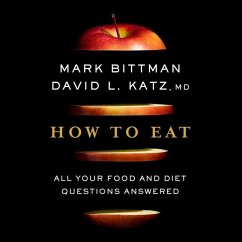How to Eat: All Your Food and Diet Questions Answered - Katz, David; Bittman, Mark