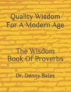 Quality Wisdom For A Modern Age: The Wisdom Book Of Proverbs - Bates, Denny