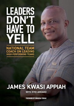 Leaders Don't Have to Yell - Amoako, Kyei; Appiah, James Kwasi