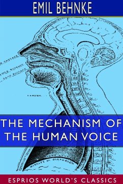 The Mechanism of the Human Voice (Esprios Classics) - Behnke, Emil