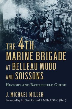 The 4th Marine Brigade at Belleau Wood and Soissons - Miller, J. Michael