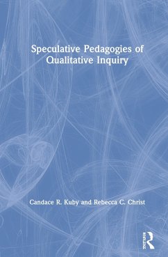 Speculative Pedagogies of Qualitative Inquiry - Kuby, Candace R; Christ, Rebecca C