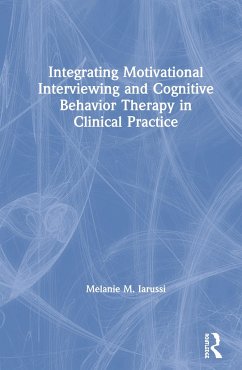 Integrating Motivational Interviewing and Cognitive Behavior Therapy in Clinical Practice - Iarussi, Melanie M