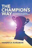 The Champion's Way: Core Foundations for Achieving Peak Performance in Sports and Life
