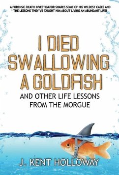 I Died Swallowing a Goldfish and Other Life Lessons from the Morgue - Holloway, Kent