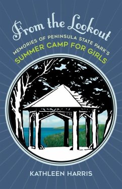 From the Lookout: Memories of Peninsula State Park's Summer Camp for Girls - Harris, Kathleen