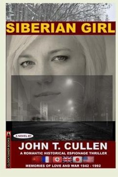 Siberian Girl: Memories of Love and War 1942-1992: a Romantic Historical Espionage Thriller - Cullen, John T.