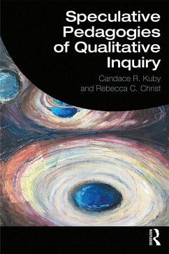 Speculative Pedagogies of Qualitative Inquiry - Kuby, Candace R; Christ, Rebecca C