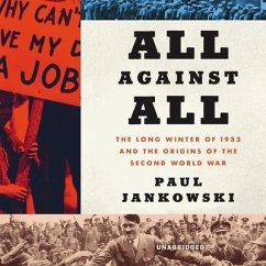 All Against All: The Long Winter of 1933 and the Origins of the Second World War - Jankowski, Paul
