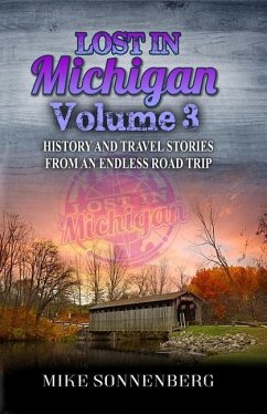 Lost In Michigan Volume 3: History and Travel Stories From An Endless Road Trip - Sonnenberg, Mike