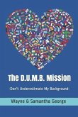 The D.U.M.B. Mission: Don't Underestimate My Background