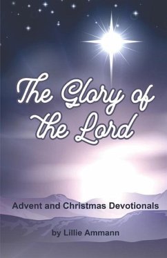 The Glory of the Lord: Advent and Christmas Devotionals - Ammann, Lillie