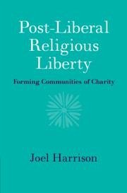 Post-Liberal Religious Liberty - Harrison, Joel