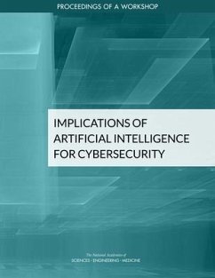 Implications of Artificial Intelligence for Cybersecurity - National Academies of Sciences Engineering and Medicine; Division on Engineering and Physical Sciences; Intelligence Community Studies Board; Computer Science and Telecommunications Board