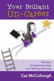 Your Brilliant Un-Career: Women, Entrepreneurship, and Making the Leap