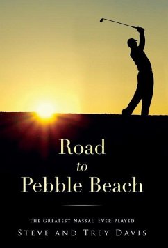 Road to Pebble Beach: The Greatest Nassau Ever Played - Davis, Steve; Davis, Trey