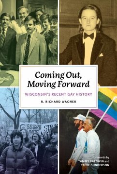Coming Out, Moving Forward: Wisconsin's Recent Gay History - Wagner, R. Richard
