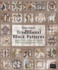 Yoko Saito's Traditional Block Patterns: Bag and Quilt Projects Using 66 Traditional Patchwork Blocks - Saito, Yoko