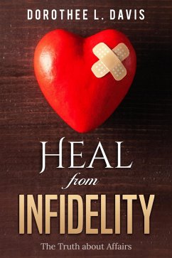 Heal from Infidelity: The Truth about Affairs (Relationship Healing, #2) (eBook, ePUB) - Davis, Dorothee L.