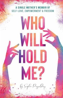 Cover Who Will Hold Me?: A Single Mother's Memoir of Self-Love, Empowerment and Freedom