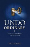 Undo Ordinary: Keys to Unlocking Your Purpose