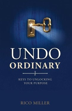 Undo Ordinary: Keys to Unlocking Your Purpose - Miller, Rico