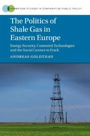 The Politics of Shale Gas in Eastern Europe - Goldthau, Andreas