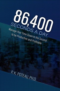 86,400 Seconds a Day: Manage Your Time Down to The Second to be Amazingly Productive and Profitable (eBook, ePUB) - Poteau, Pierre K.