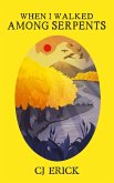 When I Walked Among Serpents (Yellow World, #3) (eBook, ePUB) When I Walked Among Serpents (Yellow World, #3) (eBook, ePUB)