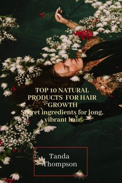 Top 10 Natural Products for Hair Growth (eBook, ePUB) - Thompson, Tanda