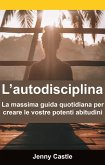 L'autodisciplina: la massima guida quotidiana per creare le vostre potenti abitudini (eBook, ePUB)