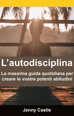 Cover L'autodisciplina: la massima guida quotidiana per creare le vostre potenti abitudini (eBook, ePUB)