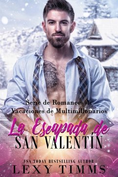 La Escapada de San Valentín (Serie de Romances de Vacaciones de Multimillonarios, #2) (eBook, ePUB) - Timms, Lexy