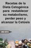 Recetas de la Dieta Cetogénica para restablecer su metabolismo,perder peso y alcanzar la Cetosis (eBook, ePUB) Recetas de la Dieta Cetogénica para restablecer su metabolismo,perder peso y alcanzar la Cetosis (eBook, ePUB)