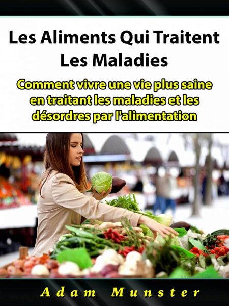 Les Aliments Qui Traitent Les Maladies (eBook, ePUB) Les Aliments Qui Traitent Les Maladies (eBook, ePUB)