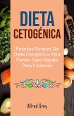 Dieta Cetogénica: Receitas Simples Da Dieta Cetogénica Para Perder Peso Rápido Para Iniciantes (eBook, ePUB) Dieta Cetogénica: Receitas Simples Da Dieta Cetogénica Para Perder Peso Rápido Para Iniciantes (eBook, ePUB)