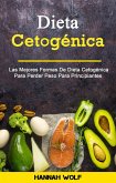 Dieta Cetogénica : Las Mejores Formas De Dieta Cetogénica Para Perder Peso Para Principiantes (eBook, ePUB)