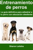 Entrenamiento de perros: La guía definitiva para adiestrar a tu perro con educación obediente (eBook, ePUB)
