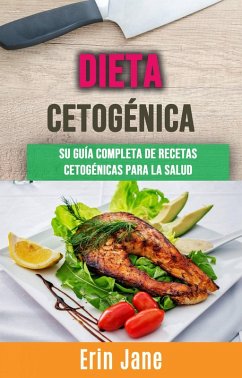 Dieta Cetogénica : Su Guía Completa De Recetas Cetogénicas Para La Salud (eBook, ePUB) - Jane, Erin