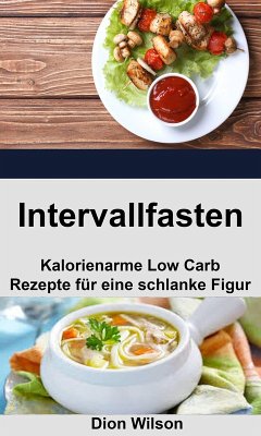 Cover Intervallfasten: Kalorienarme Low Carb Rezepte für eine schlanke Figur (eBook, ePUB)