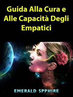 Guida Alla Cura e Alle Capacita Degli Empatici (eBook, ePUB) - Spphire, Emerald