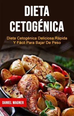 Cover Dieta Cetogénica : Dieta Cetogénica Deliciosa Rápida Y Fácil Para Bajar De Peso (eBook, ePUB)