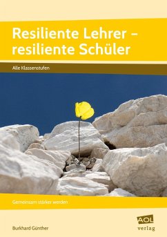 Resiliente Lehrer - resiliente Schüler - Günther, Burkhard