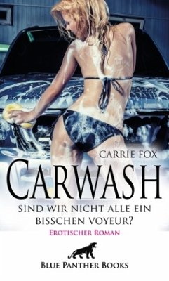 Carwash - sind wir nicht alle ein bisschen Voyeur?   Erotischer Roman - Fox, Carrie