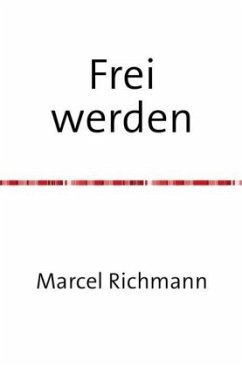 Frei werden - Richmann, Marcel