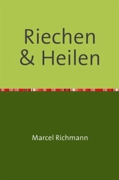 Riechen und Heilen - Richmann, Marcel